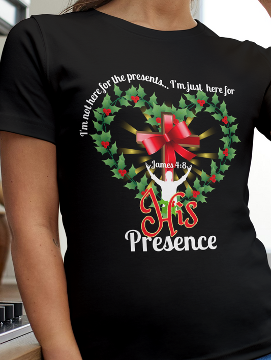 His Presense T Shirt