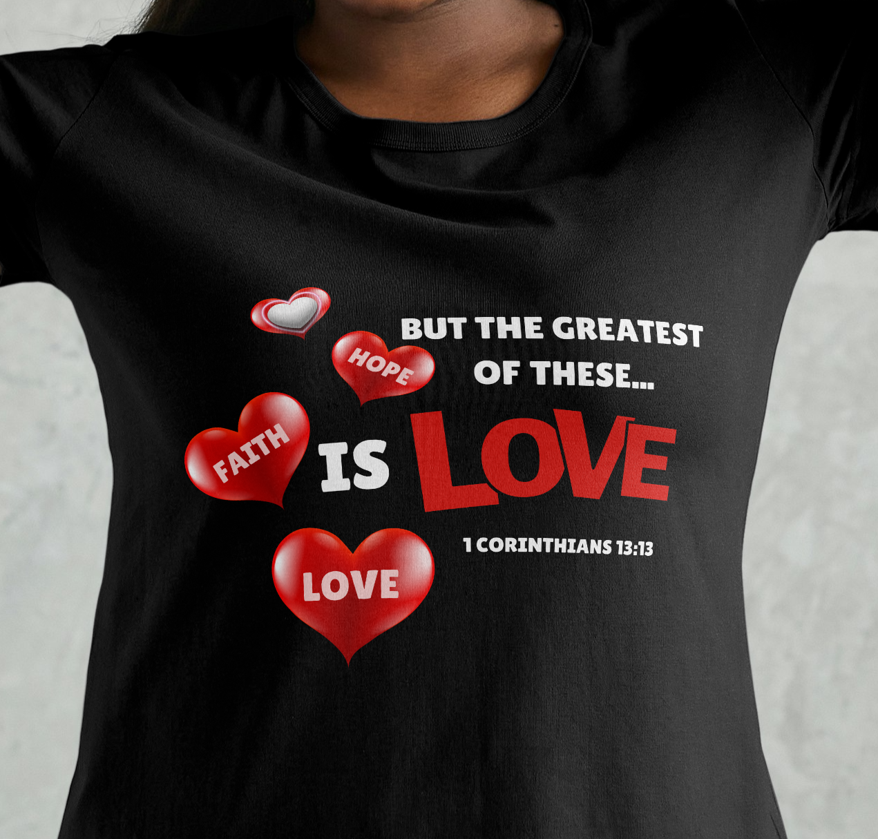 Greatest of these T shirt