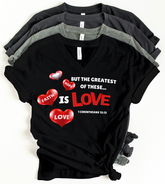 Greatest of these T shirt